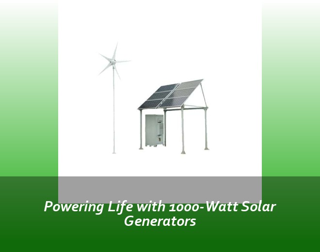 Powering Life with 1000-Watt Solar Generators